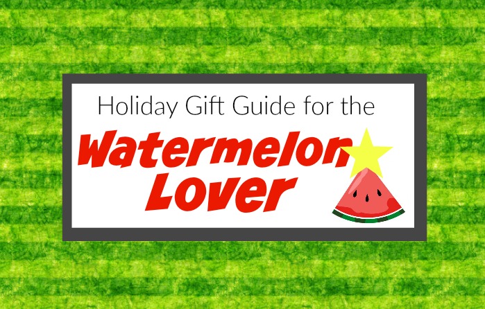 Holiday Gift Guide for the Watermelon Lover