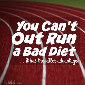 You Can't Out Run a Bad Diet