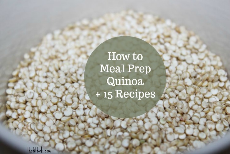 How to Meal Prep Quinoa + 15 Recipes