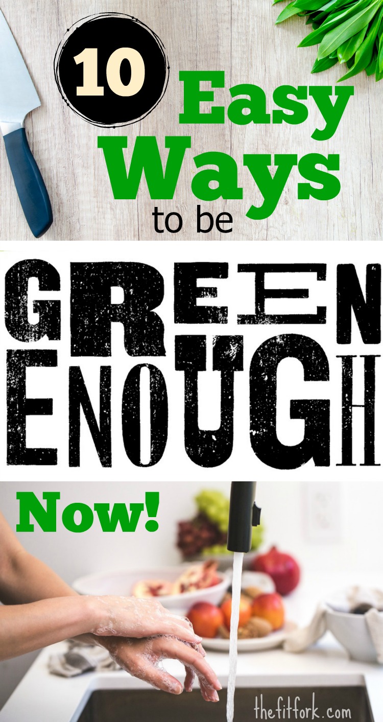 10 Easy Ways to Be Green Enough Now -- simple, low-stress ways you can detox your food, family, environment inspired by the book Green Enough