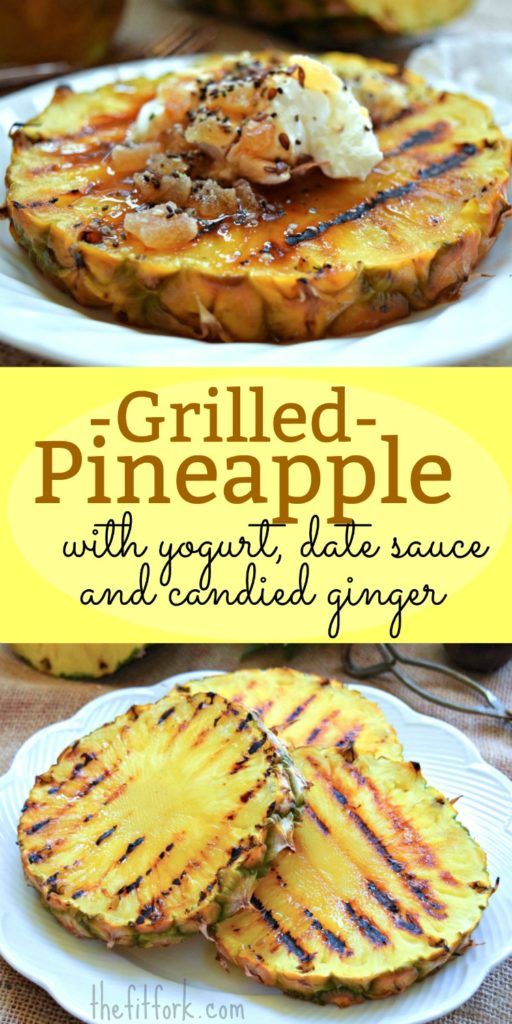 Grilled Pineapple with yogurt, date sauce and candied ginger -- a healthy dessert option for your backyard cookouts