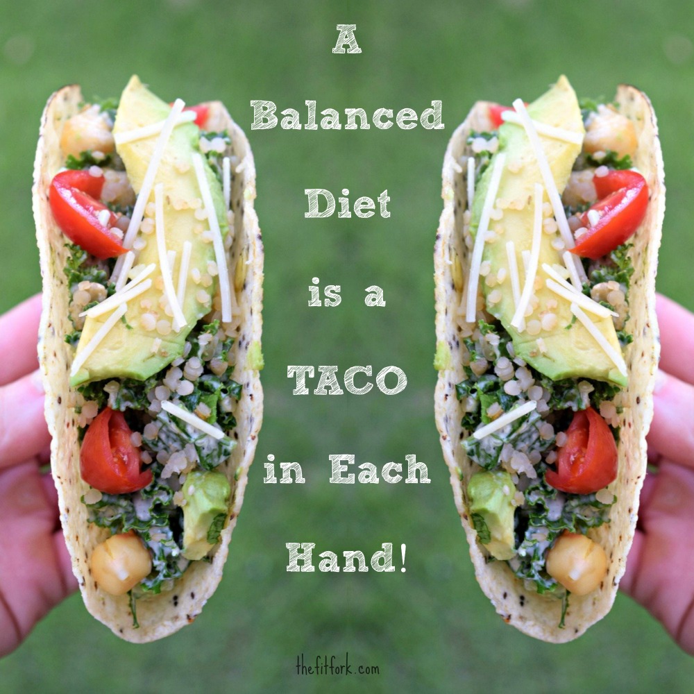 A Balanced Diet is a TACO in Each Hand