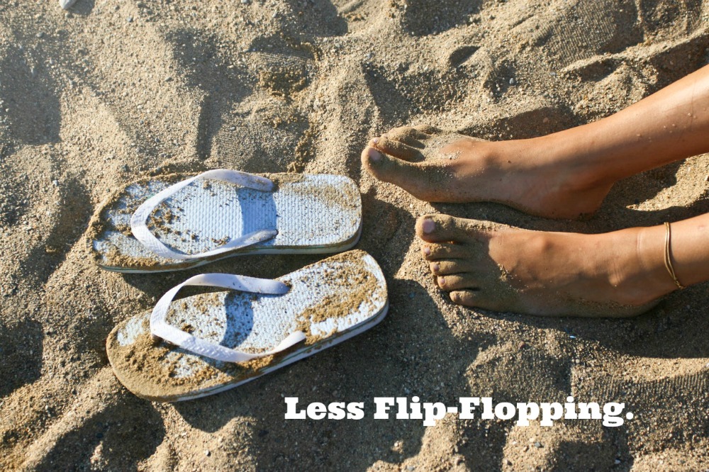 Wear flip flops less for better foot health.