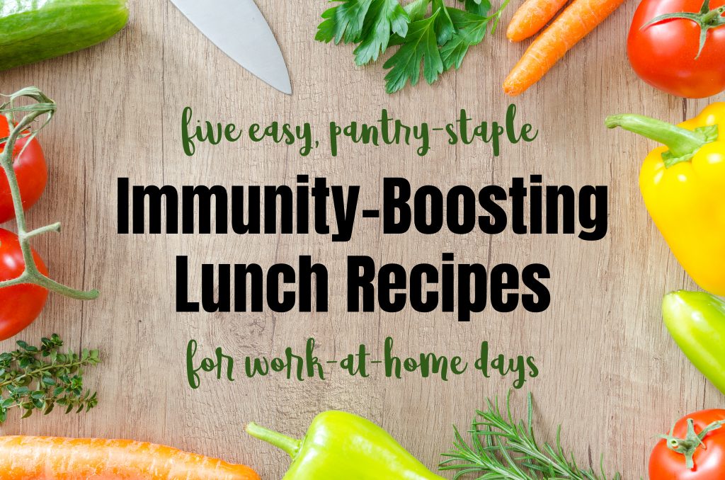 Immunity Boosting Lunch Recipes for Work at Home Lunches -- easy and use pantry staples