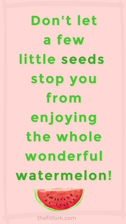Don't let a few little seeds stop you from enjoying the whole wonderful watermelon